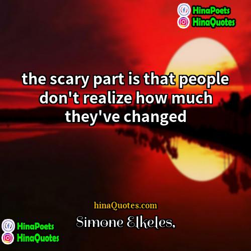 Simone Elkeles Quotes | the scary part is that people don't